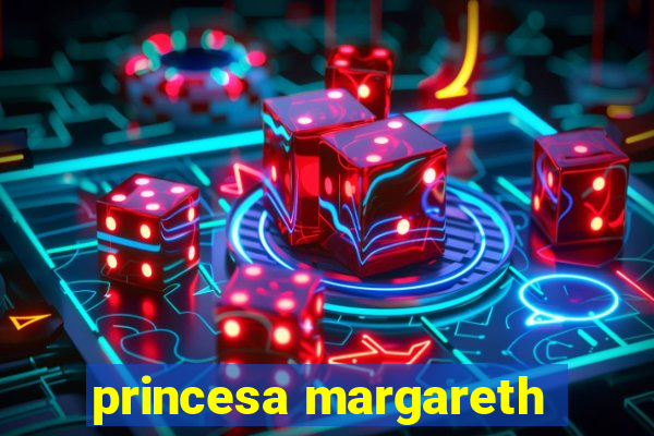 princesa margareth
