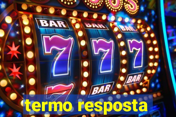 termo resposta