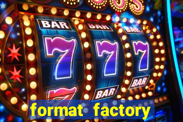 format factory windows 7