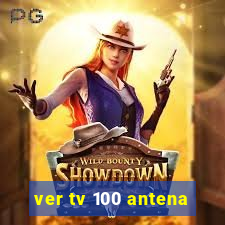 ver tv 100 antena