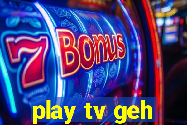 play tv geh