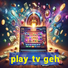 play tv geh