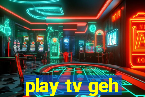 play tv geh