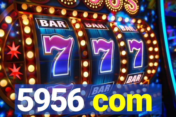 5956 com