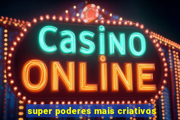 super poderes mais criativos