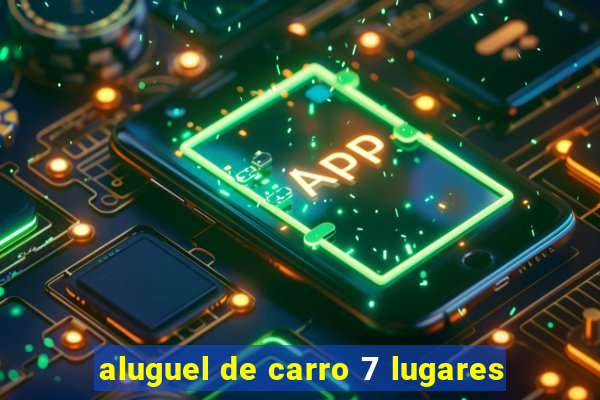 aluguel de carro 7 lugares