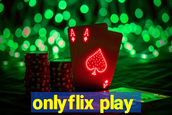 onlyflix play