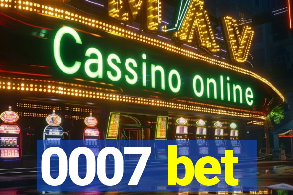 0007 bet