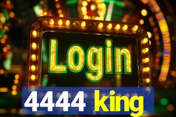 4444 king