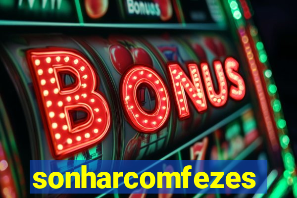 sonharcomfezes