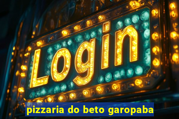 pizzaria do beto garopaba