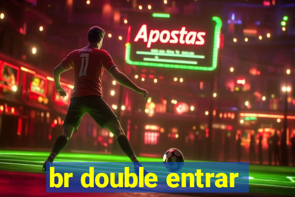 br double entrar