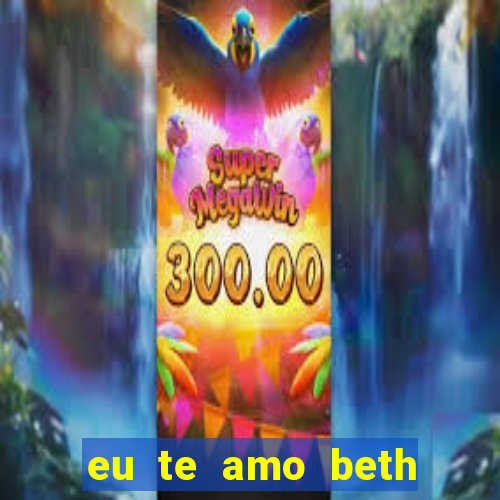 eu te amo beth cooper 2