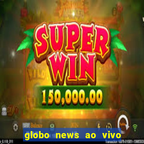 globo news ao vivo mega canais