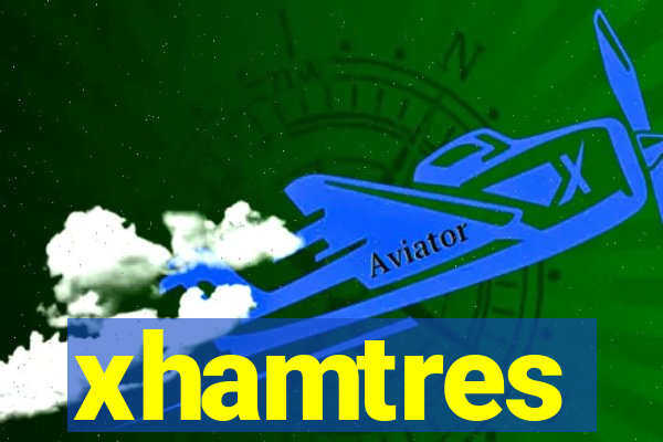 xhamtres