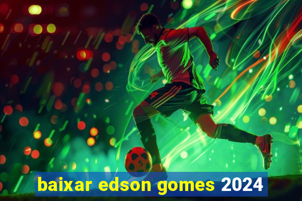 baixar edson gomes 2024