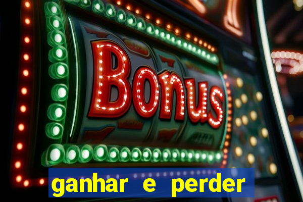 ganhar e perder faz parte do jogo frases