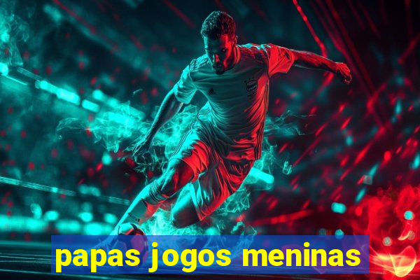 papas jogos meninas