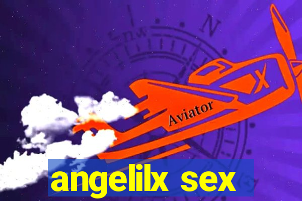 angelilx sex