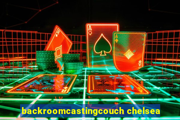 backroomcastingcouch chelsea