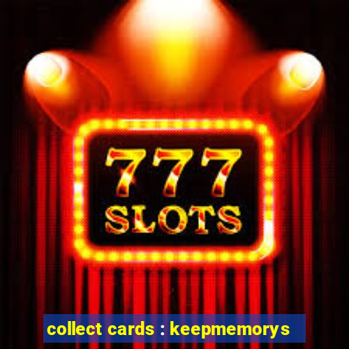 collect cards : keepmemorys