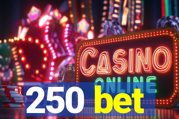 250 bet