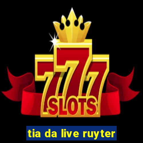 tia da live ruyter
