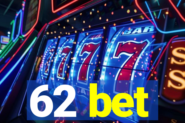 62 bet