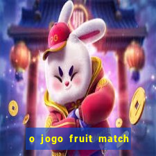 o jogo fruit match paga mesmo