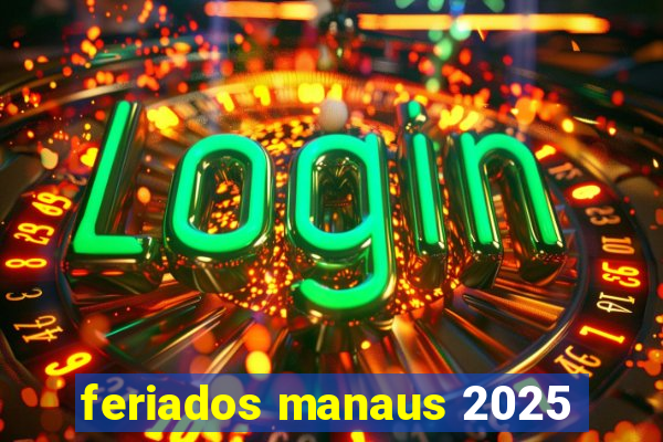 feriados manaus 2025