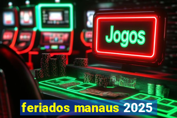 feriados manaus 2025
