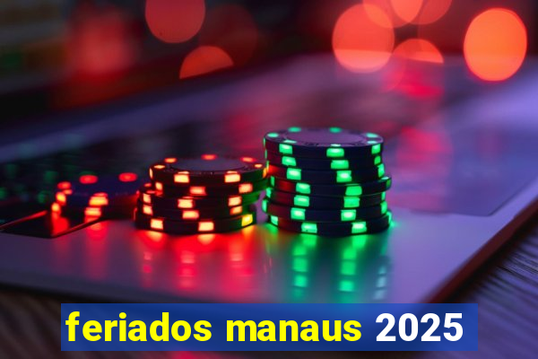 feriados manaus 2025