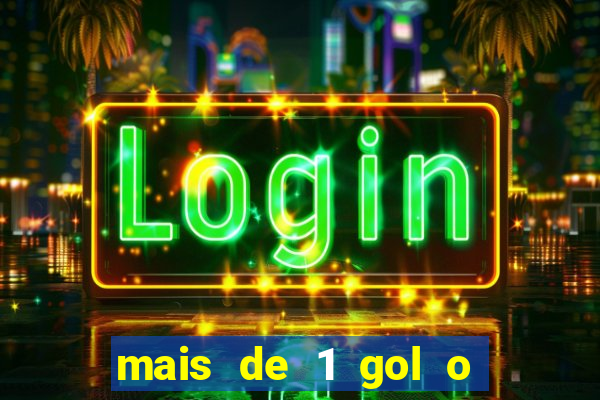 mais de 1 gol o que significa