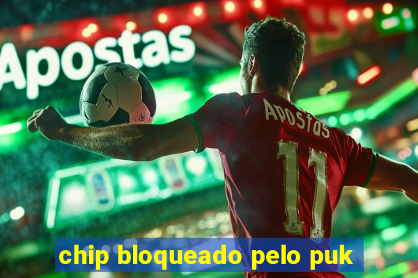 chip bloqueado pelo puk
