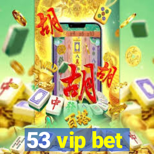 53 vip bet