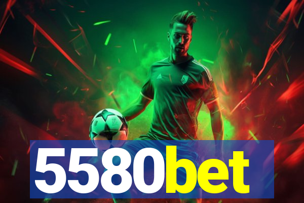 5580bet