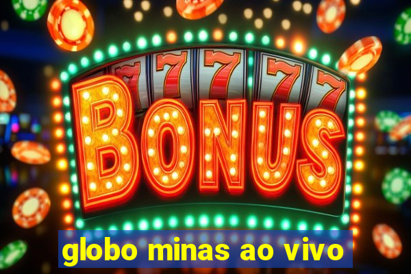 globo minas ao vivo