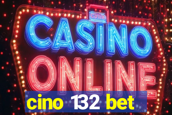 cino 132 bet