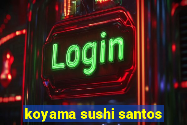 koyama sushi santos