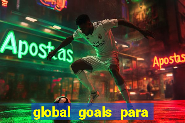 global goals para que serve