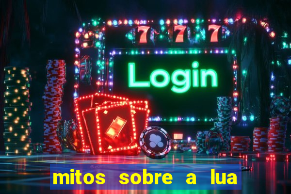 mitos sobre a lua nova mitos sobre a lua minguante