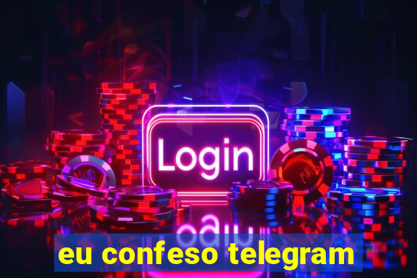 eu confeso telegram