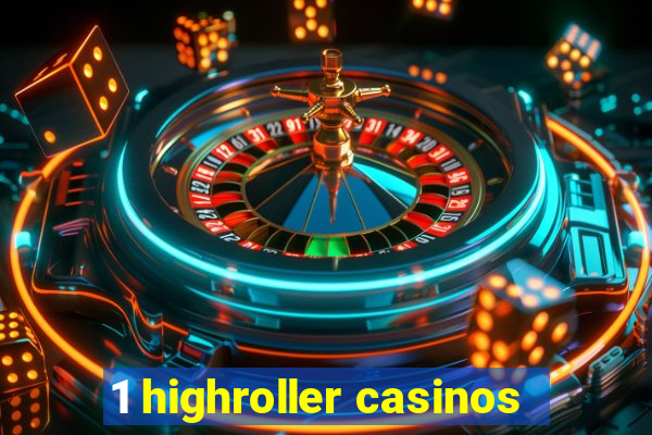 1 highroller casinos
