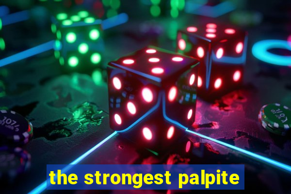 the strongest palpite