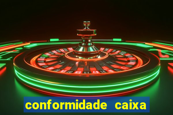 conformidade caixa quanto tempo demora