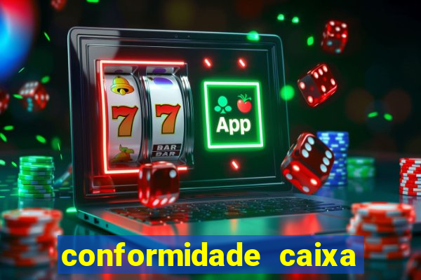 conformidade caixa quanto tempo demora