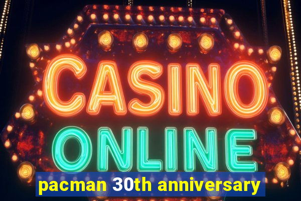 pacman 30th anniversary