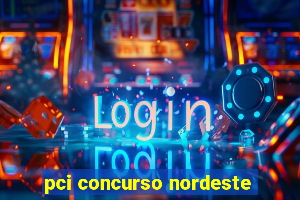 pci concurso nordeste