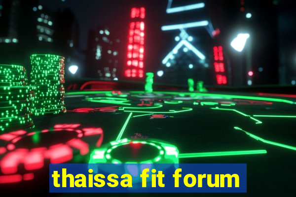thaissa fit forum