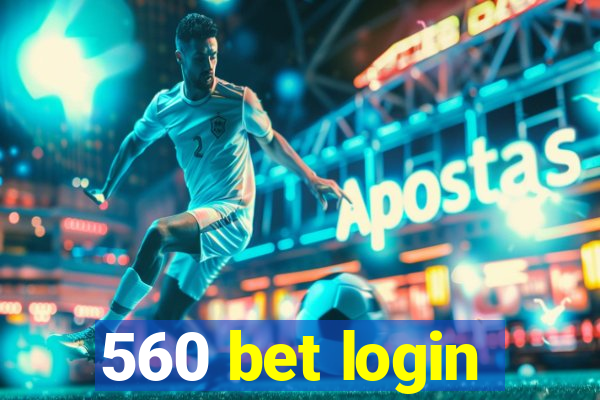 560 bet login